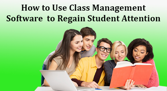 how to use class management software to regain student Attention