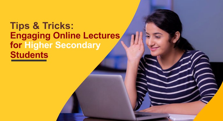 Tips and tricks engaging online lectures for higher secondary students